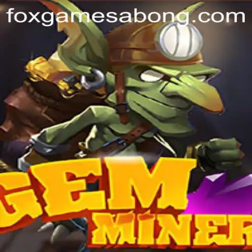 Exploring the Thrilling World of GemMiner: A Foxgame Adventure